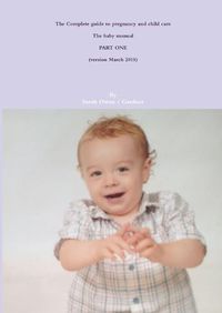 Cover image for The Complete Guide to Pregnancy and Child Care - the Baby Manual - Part One