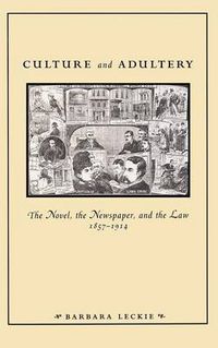 Cover image for Culture and Adultery: The Novel, the Newspaper, and the Law, 1857-1914