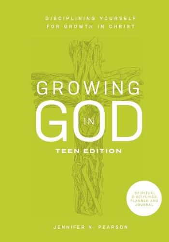 Cover image for Growing in God: Teen Edition: Teen Edition: Disciplining Yourself for Growth in Christ