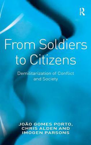 Cover image for From Soldiers to Citizens: Demilitarization of Conflict and Society