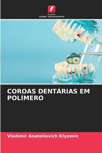 Cover image for Coroas Dentarias Em Polimero