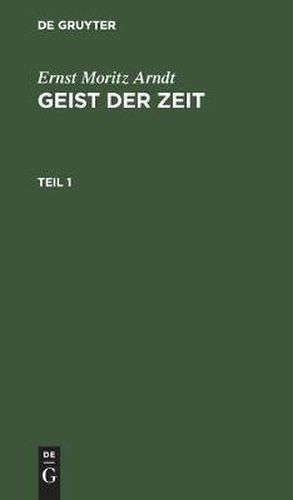 Cover image for Ernst Moritz Arndt: Geist Der Zeit. Teil 1