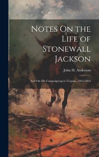 Cover image for Notes On the Life of Stonewall Jackson