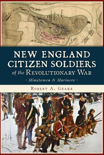 Cover image for New England Citizen Soldiers of the Revolutionary War: Minutemen & Mariners