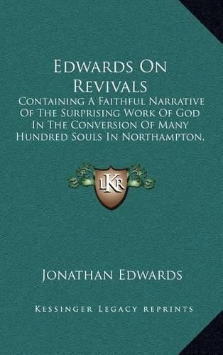 Cover image for Edwards on Revivals: Containing a Faithful Narrative of the Surprising Work of God in the Conversion of Many Hundred Souls in Northampton, Massachusetts 1735