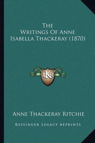 The Writings of Anne Isabella Thackeray (1870)