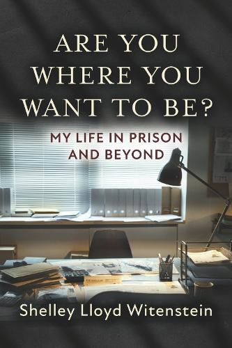 Cover image for Are you where you want to be?...My life in prison and beyond.