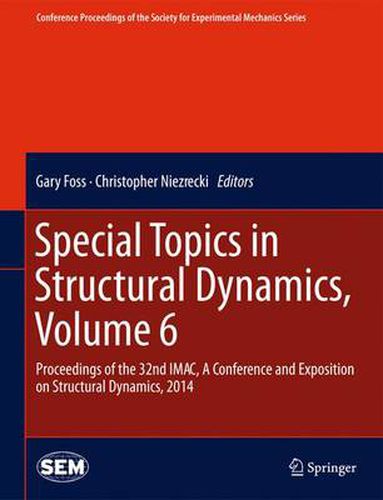 Cover image for Special Topics in Structural Dynamics, Volume 6: Proceedings of the 32nd IMAC, A Conference and Exposition on Structural Dynamics, 2014