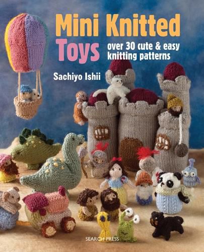 Cover image for Mini Knitted Toys: Over 30 Cute & Easy Knitting Patterns