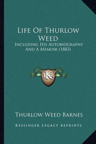 Life of Thurlow Weed Life of Thurlow Weed: Including His Autobiography and a Memoir (1883) Including His Autobiography and a Memoir (1883)