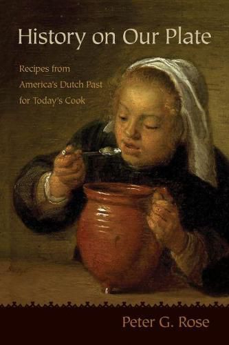 History on Our Plate: Recipes from America's Dutch Past for Today's Cook