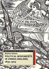 Cover image for Political Movements in Urban England, 1832-1914