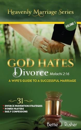 Cover image for GOD HATES DIVORCE Malachi 2: 16: A Wife's Guide to a Successful Marriage