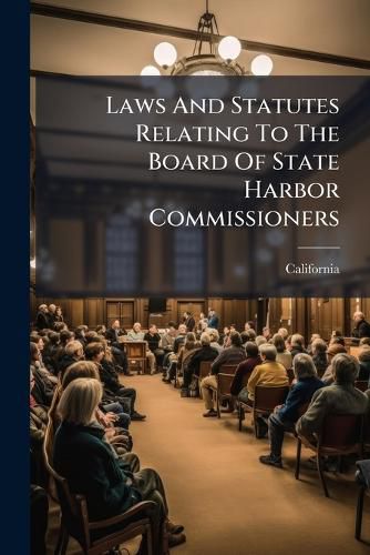 Cover image for Laws and Statutes Relating to the Board of State Harbor Commissioners