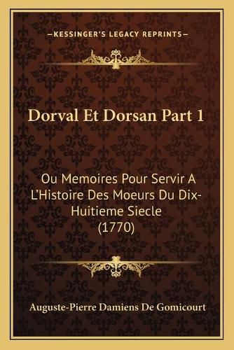 Cover image for Dorval Et Dorsan Part 1: Ou Memoires Pour Servir A L'Histoire Des Moeurs Du Dix-Huitieme Siecle (1770)