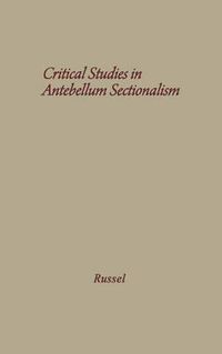 Cover image for Critical Studies in Antebellum Sectionalism: Essays in American Political and Economic History