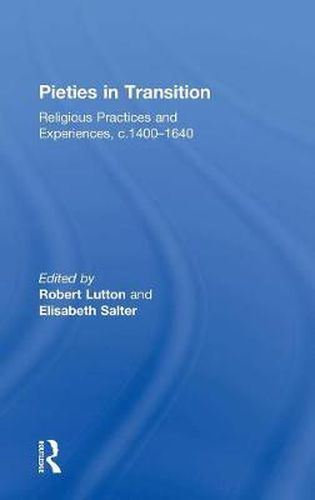 Pieties in Transition: Religious Practices and Experiences, c. 1400-1640