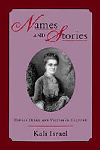 Cover image for Names and Stories: Emilia Dilke and Victorian Culture