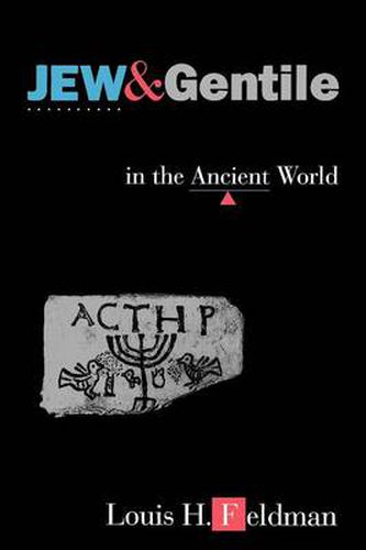 Cover image for Jew and Gentile in the Ancient World: Attitudes and Interactions from Alexander to Justinian