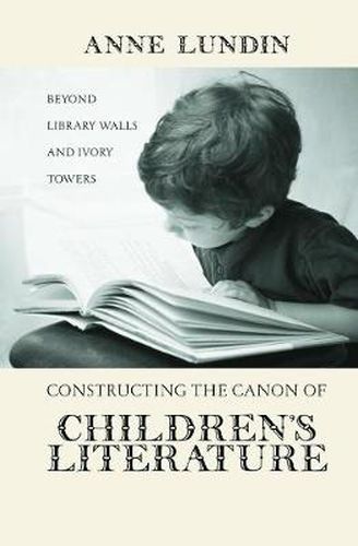 Constructing the Canon of Children's Literature: Beyond Library Walls and Ivory Towers