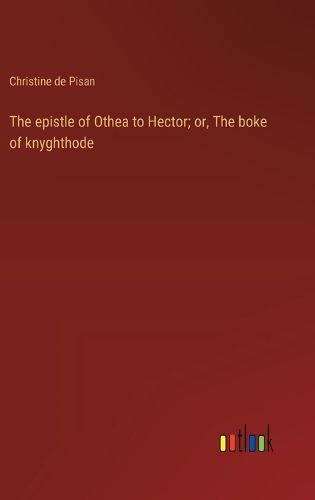 Cover image for The epistle of Othea to Hector; or, The boke of knyghthode