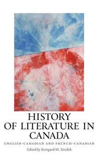 Cover image for History of Literature in Canada: English-Canadian and French-Canadian