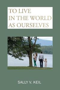 Cover image for To Live in the World as Ourselves: Self-Discovery and Better Relationships Through Jung's Typology