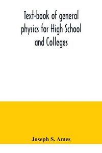 Cover image for Text-book of general physics for High School and Colleges