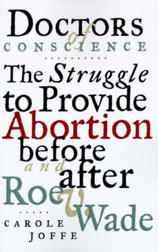 Cover image for Doctors of Conscience: The Struggle to Provide Abortion Before and After Roe V. Wade