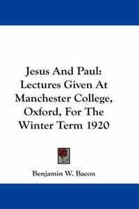 Cover image for Jesus and Paul: Lectures Given at Manchester College, Oxford, for the Winter Term 1920