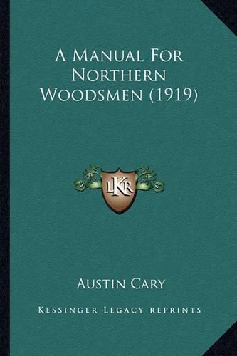 Cover image for A Manual for Northern Woodsmen (1919) a Manual for Northern Woodsmen (1919)