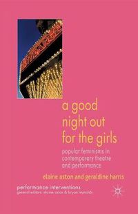 Cover image for A Good Night Out for the Girls: Popular Feminisms in Contemporary Theatre and Performance