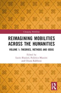 Cover image for Reimagining Mobilities across the Humanities: Volume 1: Theories, Methods and Ideas