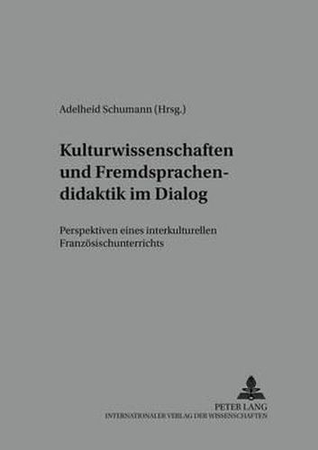 Cover image for Kulturwissenschaften Und Fremdsprachendidaktik Im Dialog: Perspektiven Eines Interkulturellen Franzoesischunterrichts