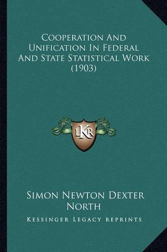 Cover image for Cooperation and Unification in Federal and State Statistical Work (1903)