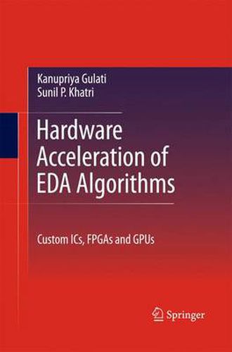 Cover image for Hardware Acceleration of EDA Algorithms: Custom ICs, FPGAs and GPUs