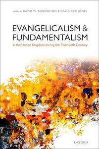 Cover image for Evangelicalism and Fundamentalism in the United Kingdom during the Twentieth Century