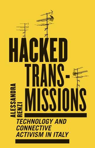 Cover image for Hacked Transmissions: Technology and Connective Activism in Italy