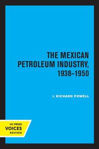 Cover image for The Mexican Petroleum Industry, 1938-1950