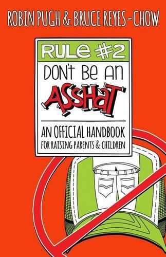 Rule #2: Don't Be an Asshat: An Official Handbook for Raising Parents and Children