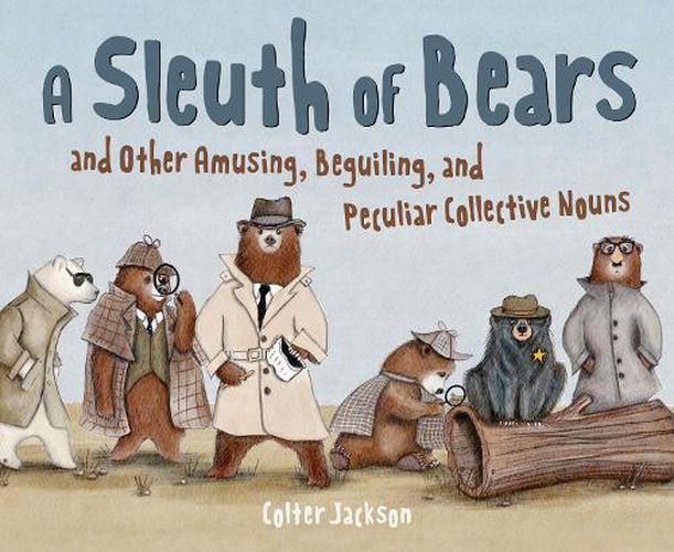 Cover image for A Sleuth of Bears and Other Amusing, Beguiling, and Peculiar Collective Nouns