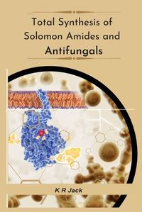 Cover image for Total Synthesis Of Solomon Amides And Antifungals