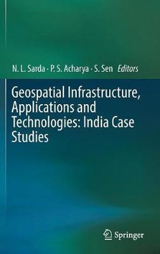 Cover image for Geospatial Infrastructure, Applications and Technologies: India Case Studies