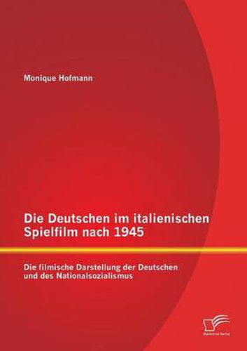 Cover image for Die Deutschen im italienischen Spielfilm nach 1945: Die filmische Darstellung der Deutschen und des Nationalsozialismus