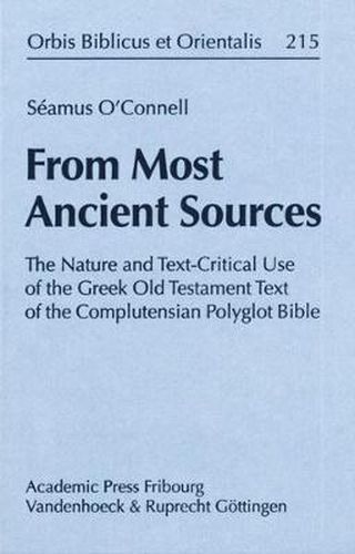 Cover image for From Most Ancient Sources: The Nature and Text-Critical Use of the Greek Old Testament Text of the Complutensian Polyglot Bible