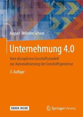 Cover image for Unternehmung 4.0: Vom disruptiven Geschaftsmodell zur Automatisierung der Geschaftsprozesse