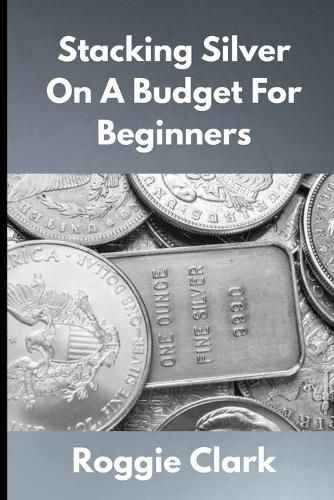 Cover image for Stacking Silver On A Budget For Beginners