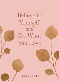 Cover image for Believe in Yourself and Do What You Love