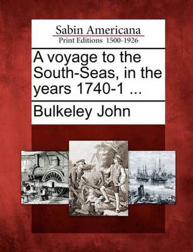 Cover image for A Voyage to the South-Seas, in the Years 1740-1 ...