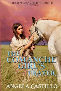 Cover image for The Comanche Girl's Prayer, Texas Women of Spirit Book 2